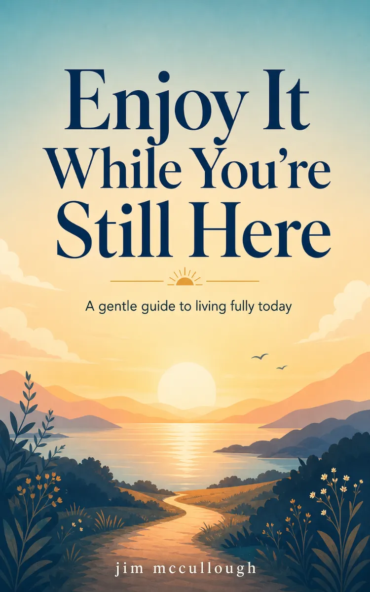 Enjoy It While You're Still Here