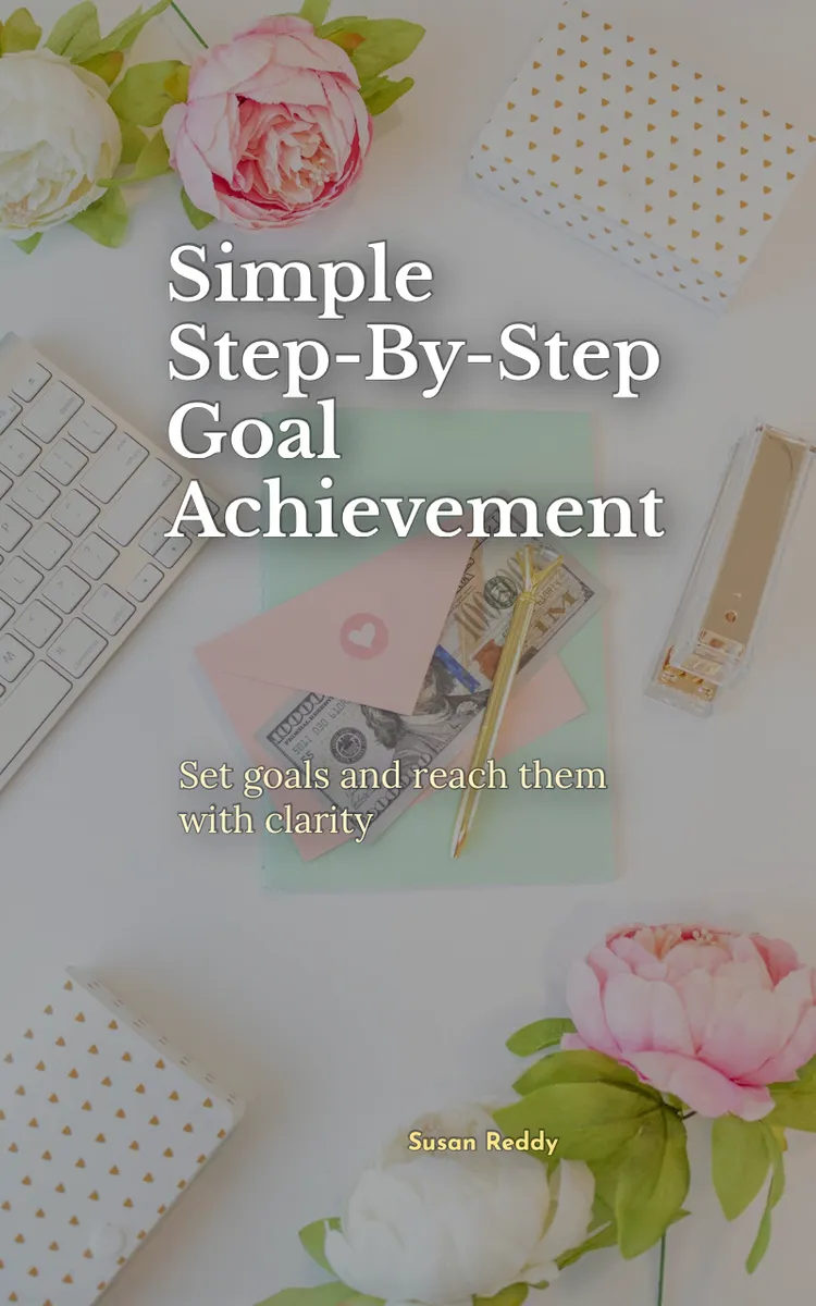 Simple Step-By-Step Goal Achievement