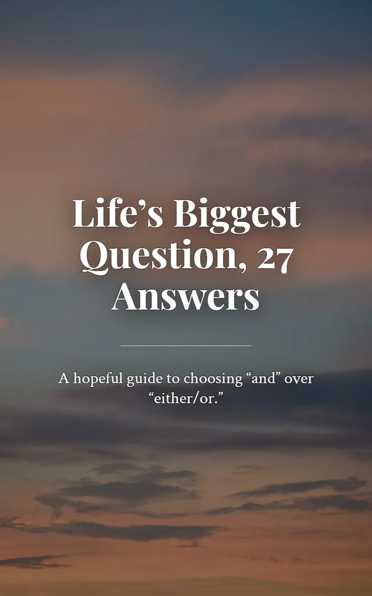 Life’s Biggest Question, 27 Answers