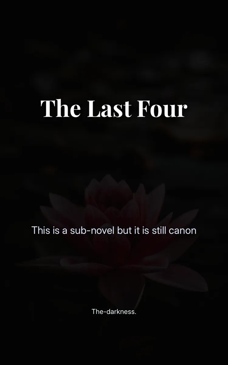 The last four (subnovel but still canon)