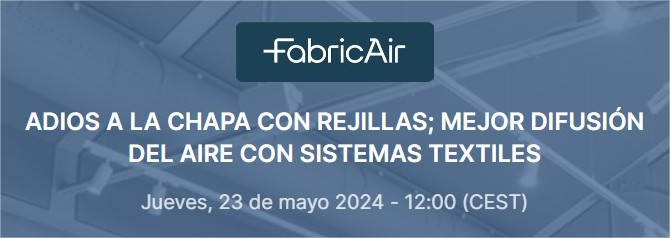 ADIOS A LA CHAPA CON REJILLAS; MEJOR DIFUSIÓN DEL AIRE CON SISTEMAS TEXTILES