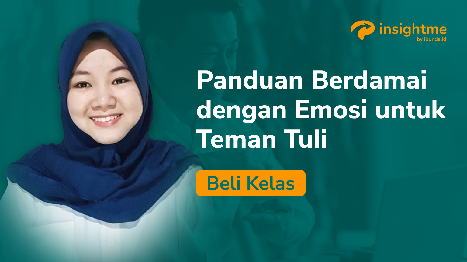 Berdamai dengan Emosi untuk Teman Tuli Dari InsightMe by Ibunda.id