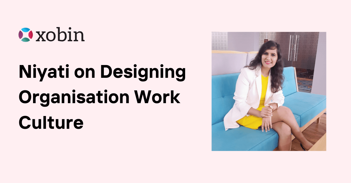 Niyati on Designing Organisation Work Culture