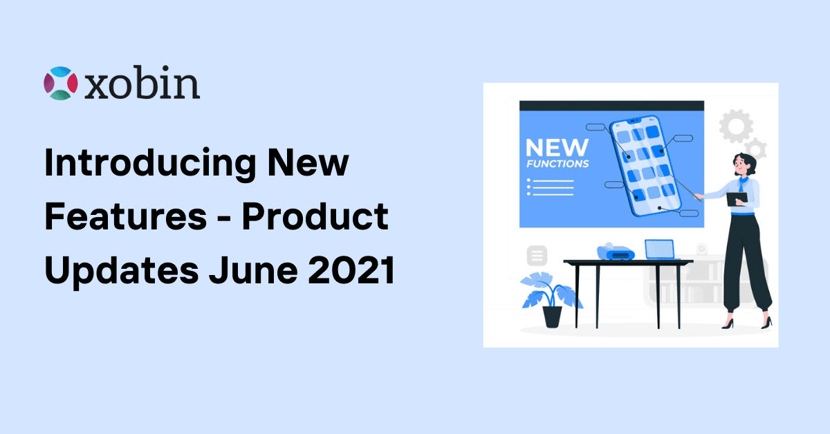 Introducing New Features - Product Updates June 2021