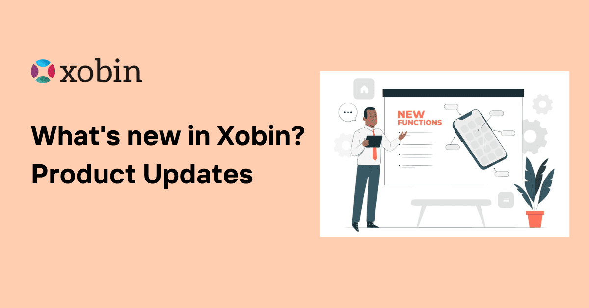 What's new in Xobin? Product Updates