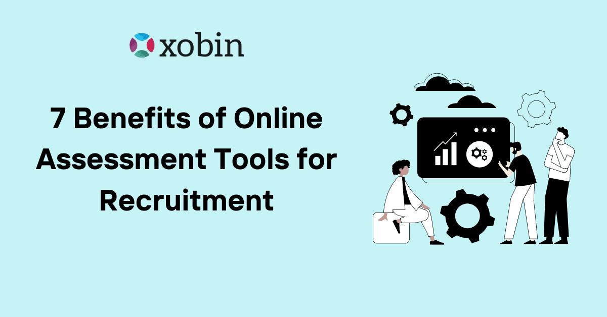 7 Benefits of Online Assessment Tools for Recruitment