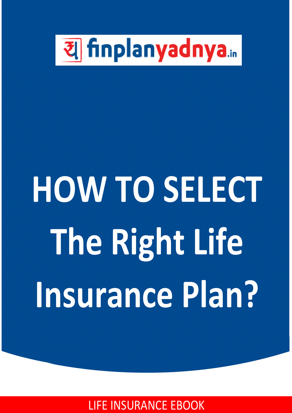 Learn in detail about how to choose the right insurance in this eBook from Investyadna. Find information about the plan options, cost of insurance plans, etc.  ✔ Life insurance plans.