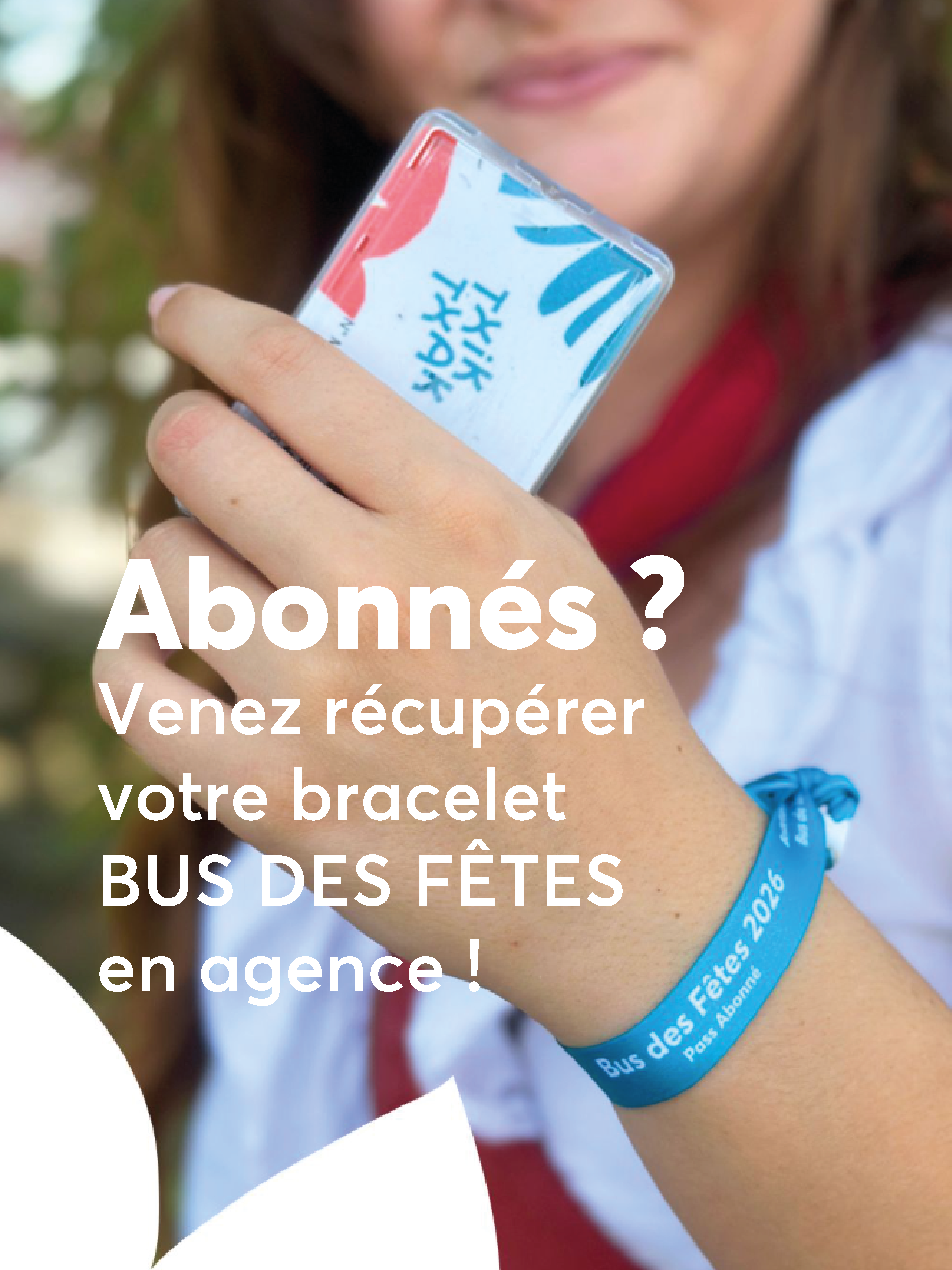 Abonnés ? Venez récupérer votre bracelet Bus des Fêtes en agence !