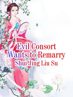 Evil Consort Wants to Remarry