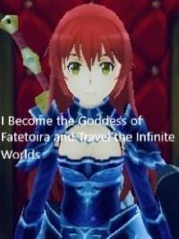 I Have Become The Goddess Of Fateoria And Travel The Infinite Worlds.