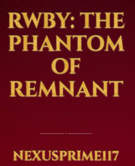 RWBY: The Phantom Of Remnant