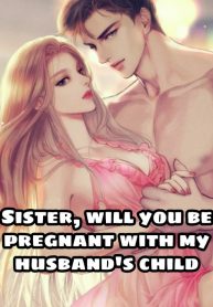 Sister, Will You Be Pregnant With My Husband's Child