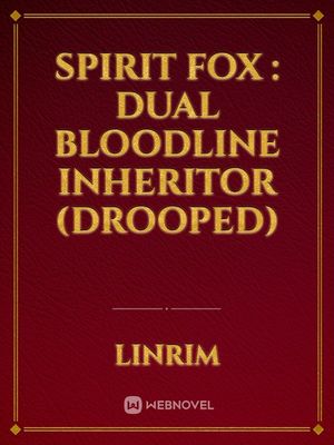 Spirit Fox : dual bloodline inheritor (drooped)