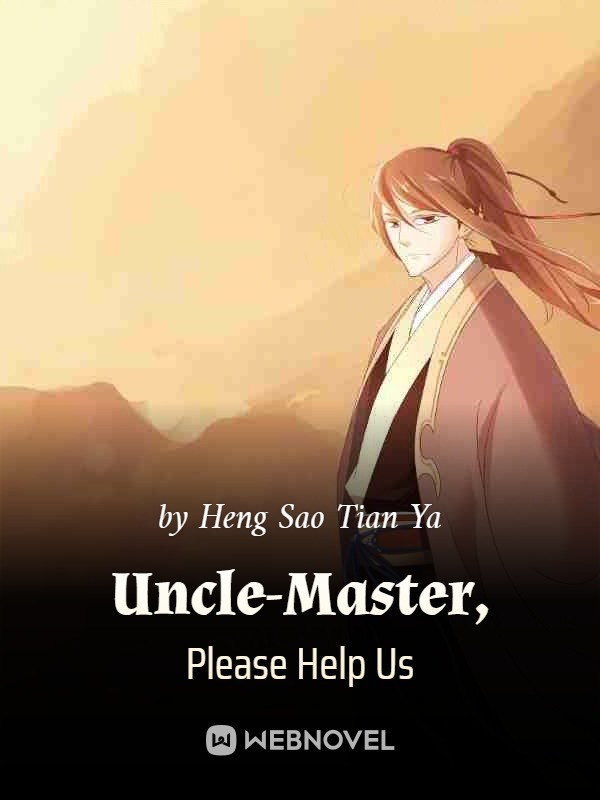 Uncle-Master, Please Help Us