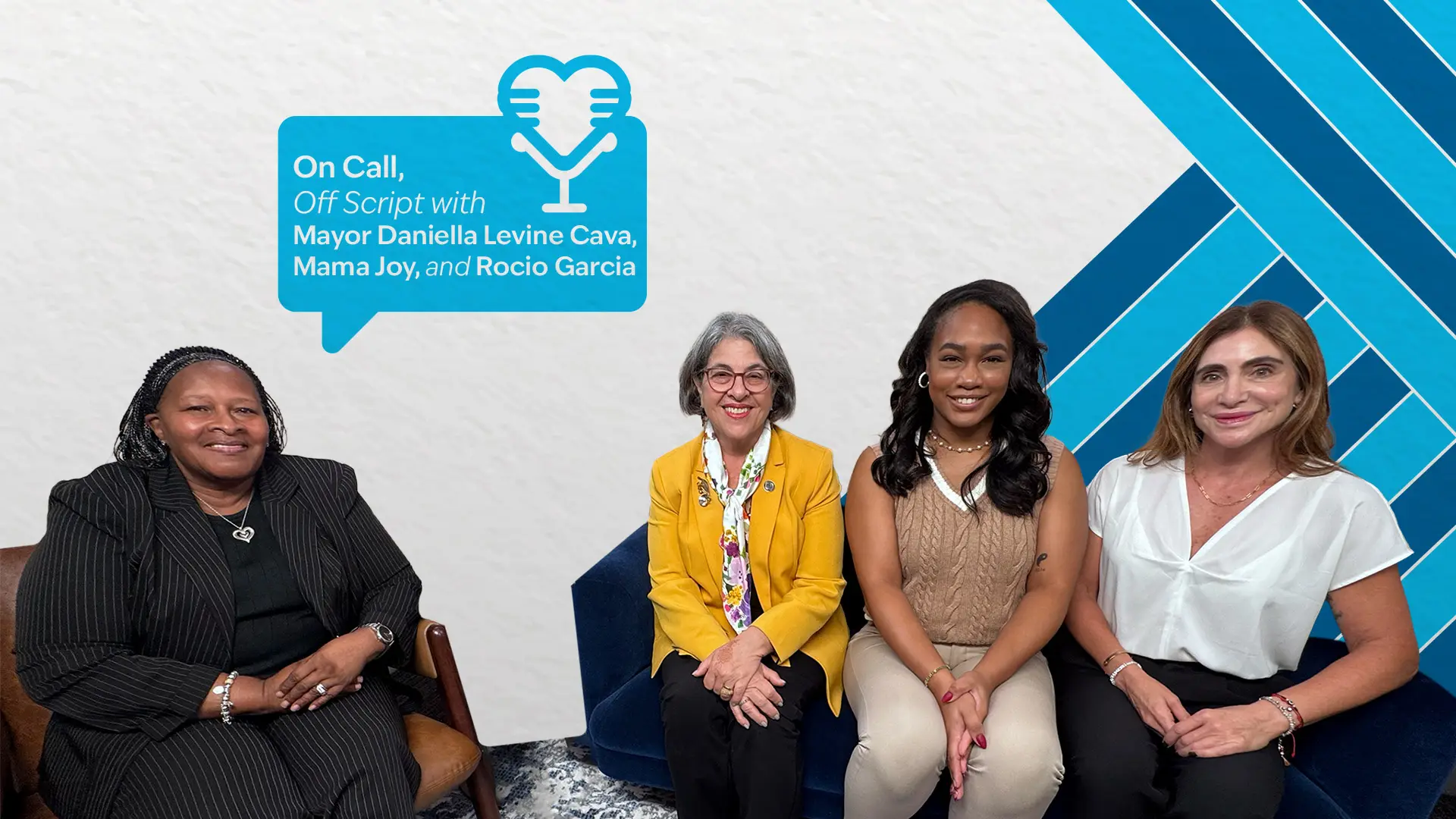 Four professional women sitting and looking at the camera; on the top left it reads, On Call, Off Script with guests Mayor Daniella Levine Cava, Mama Joy, and Rocio Garcia