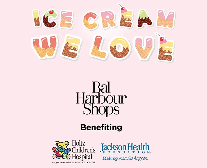 Banner that reads Ice Cream We Love, Bal Harbour Shops Benefiting Holtz Children's Hospital and Jackson Health Foundation