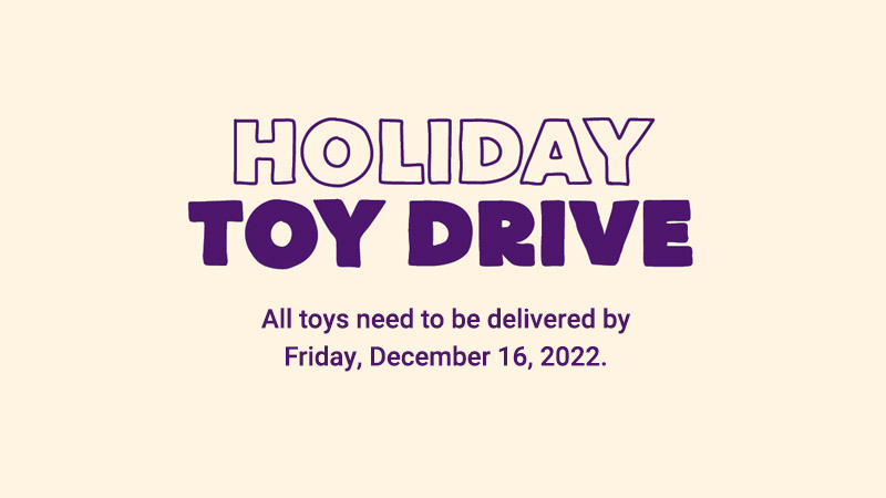A banner that reads Holiday Toy Drive, All toys need to be delivered by Friday, December 16, 2022.