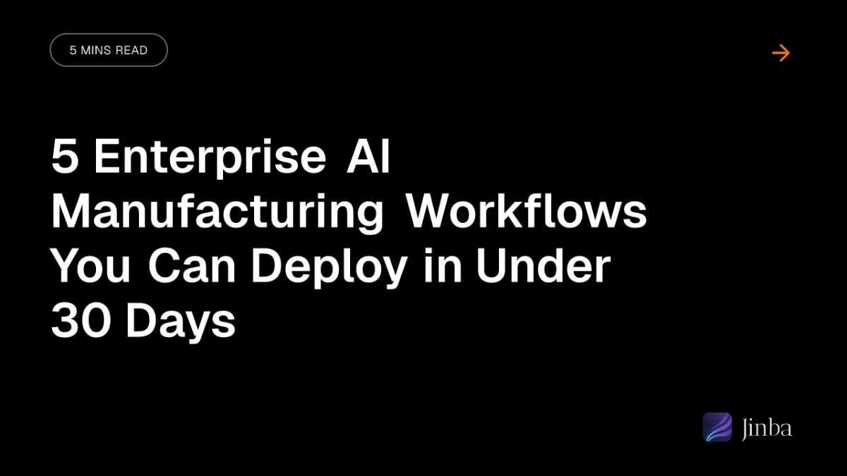 5 Enterprise AI Manufacturing Workflows You Can Deploy in Under 30 Days