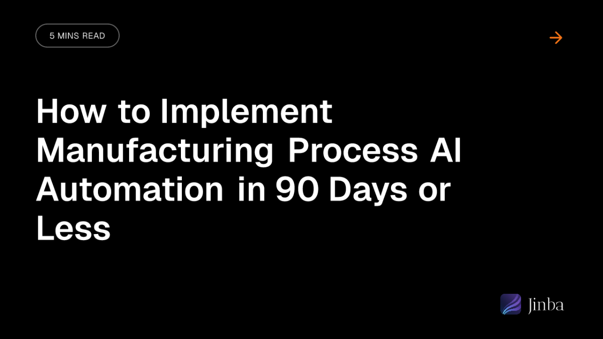 How to Implement Manufacturing Process AI Automation in 90 Days or Less