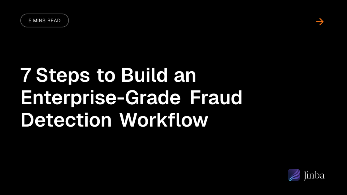 7 Steps to Build an Enterprise-Grade Fraud Detection Workflow