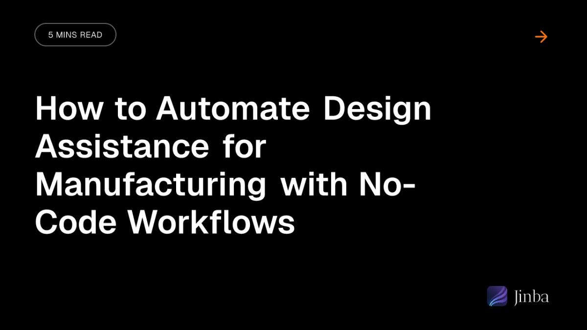 How to Automate Design Assistance for Manufacturing with No-Code Workflows