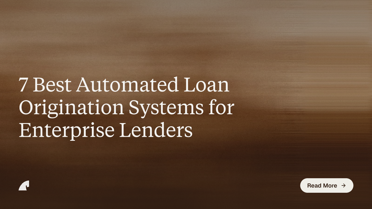 7 Best Automated Loan Origination Systems for Enterprise Lenders