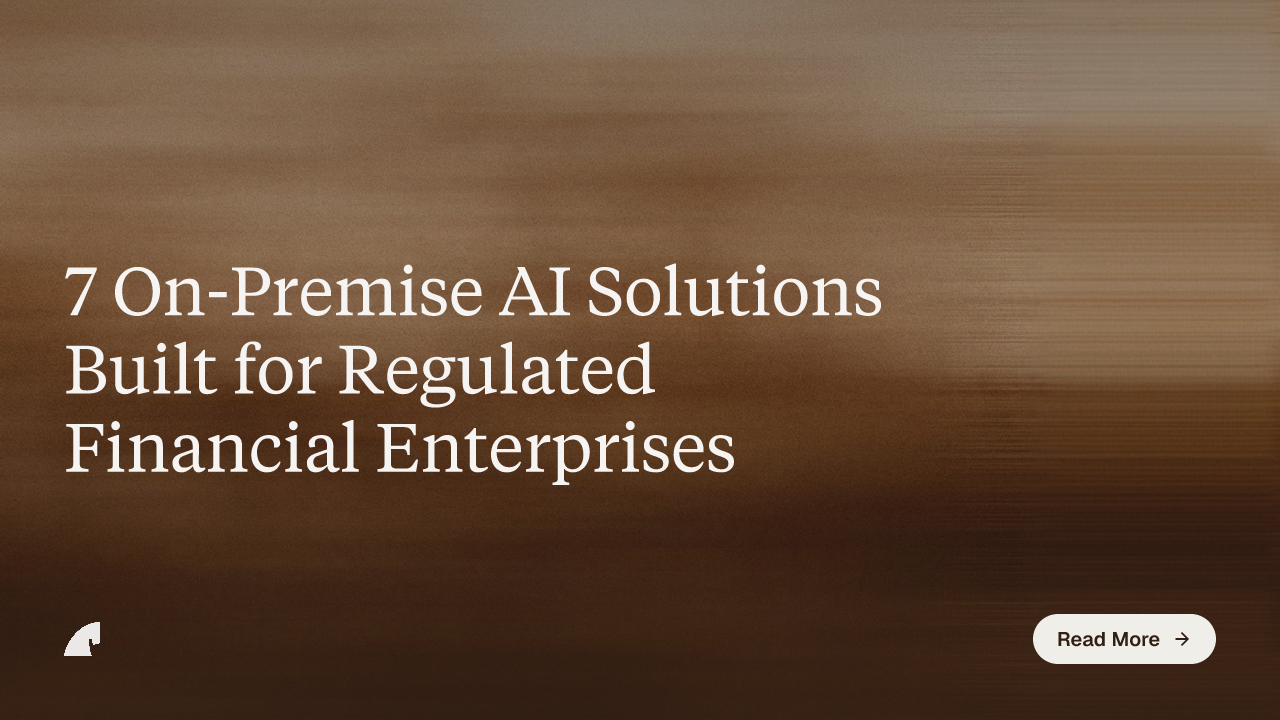 7 On-Premise AI Solutions Built for Regulated Financial Enterprises