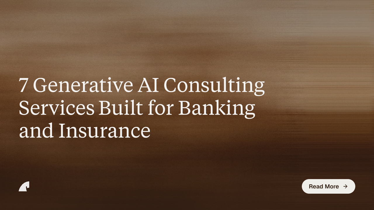 7 Generative AI Consulting Services Built for Banking and Insurance