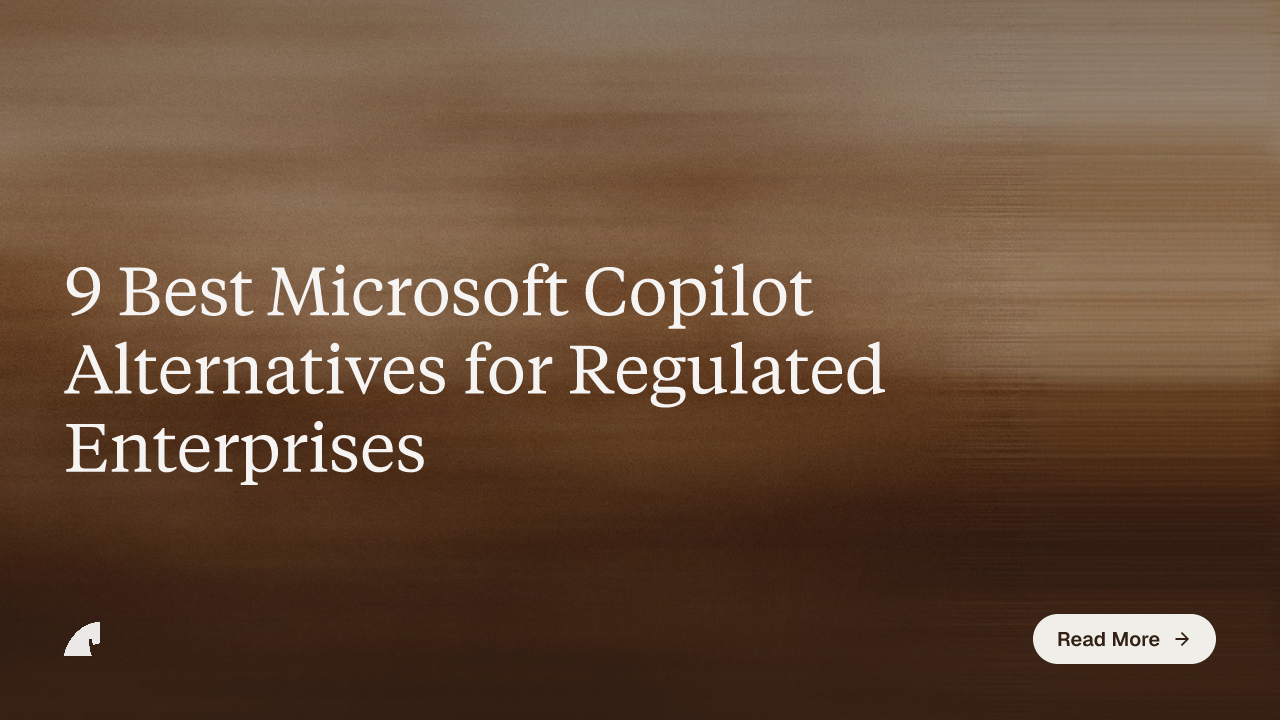 9 Best Microsoft Copilot Alternatives for Regulated Enterprises