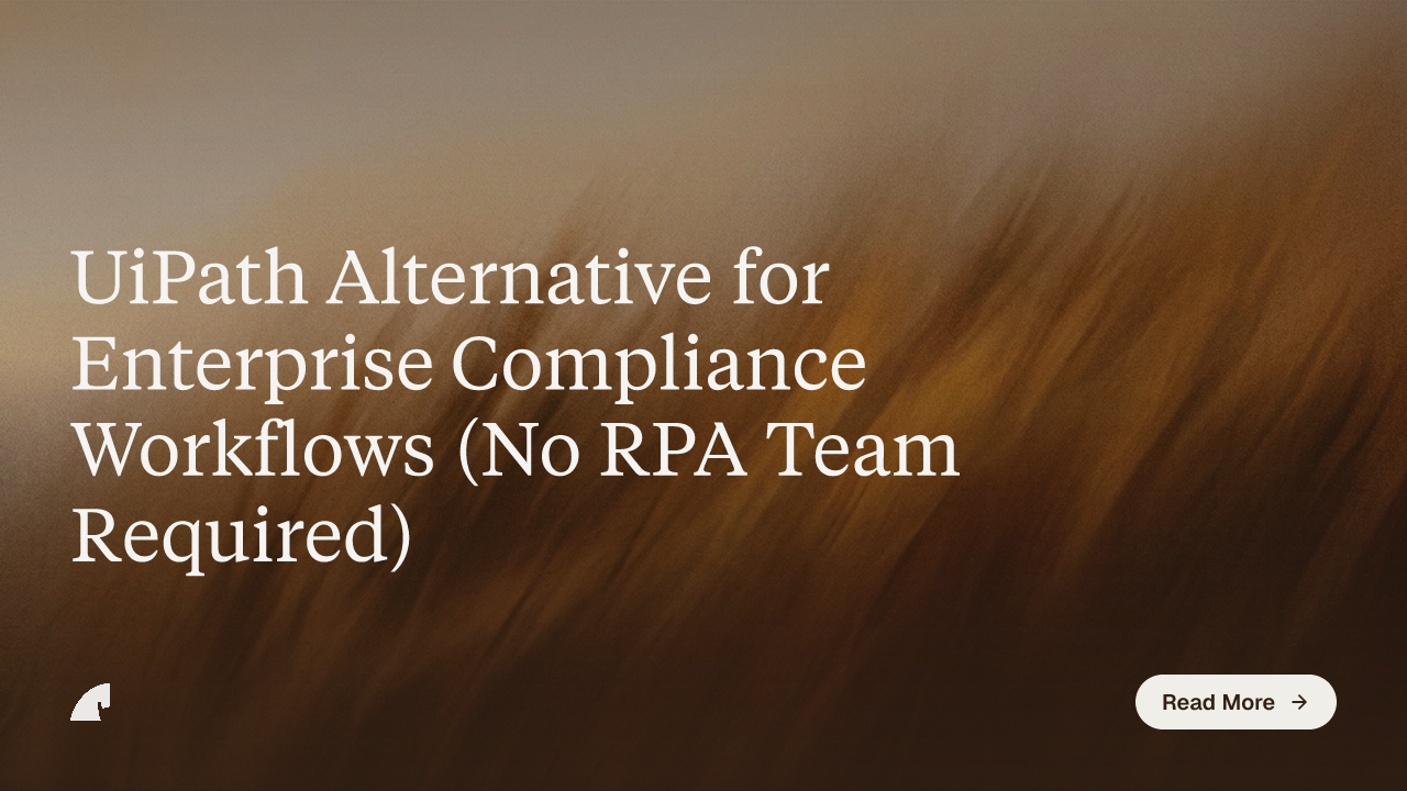 UiPath Alternative for Enterprise Compliance Workflows (No RPA Team Required)