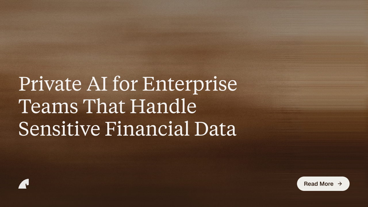 Private AI for Enterprise Teams That Handle Sensitive Financial Data