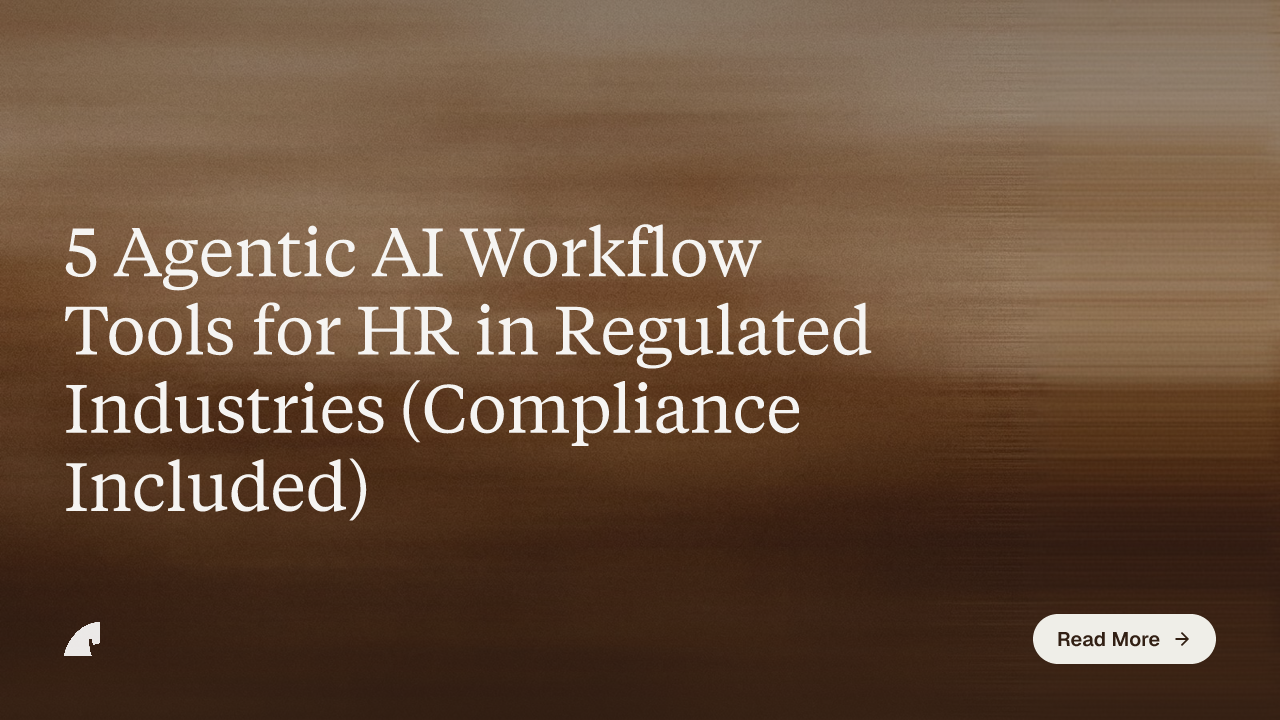 5 Agentic AI Workflow Tools for HR in Regulated Industries (Compliance Included)