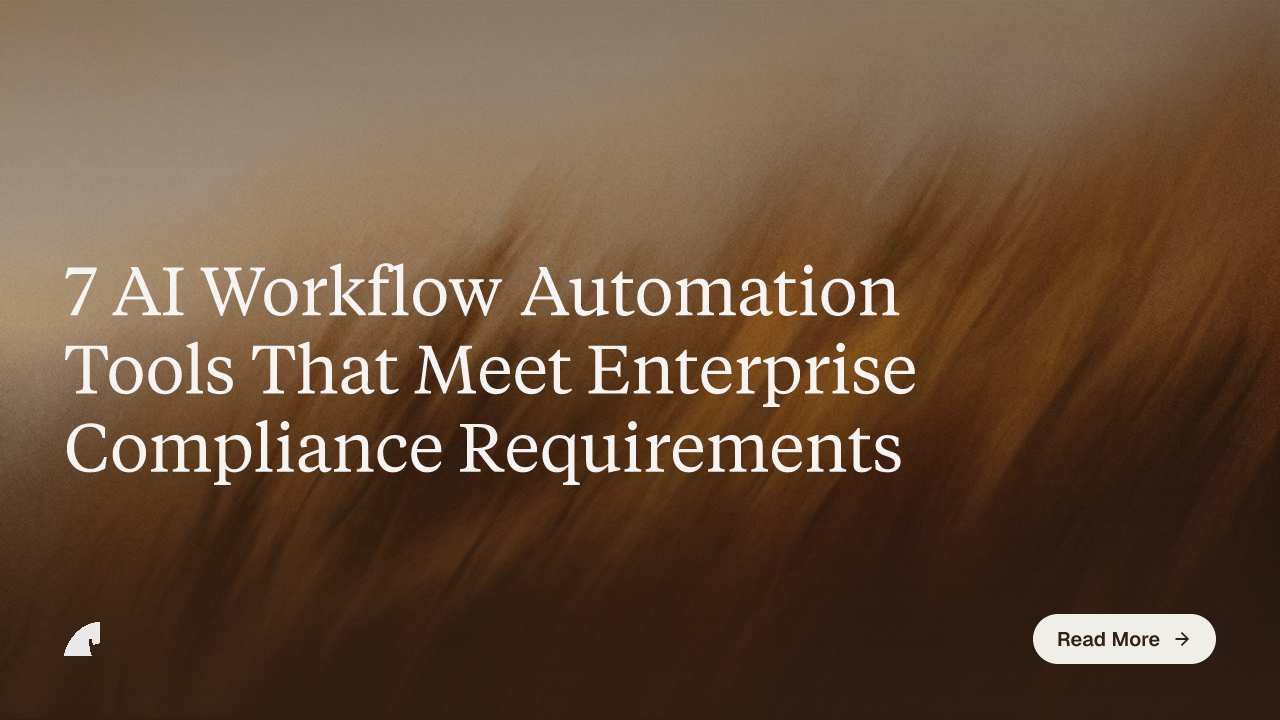 7 AI Workflow Automation Tools That Meet Enterprise Compliance Requirements