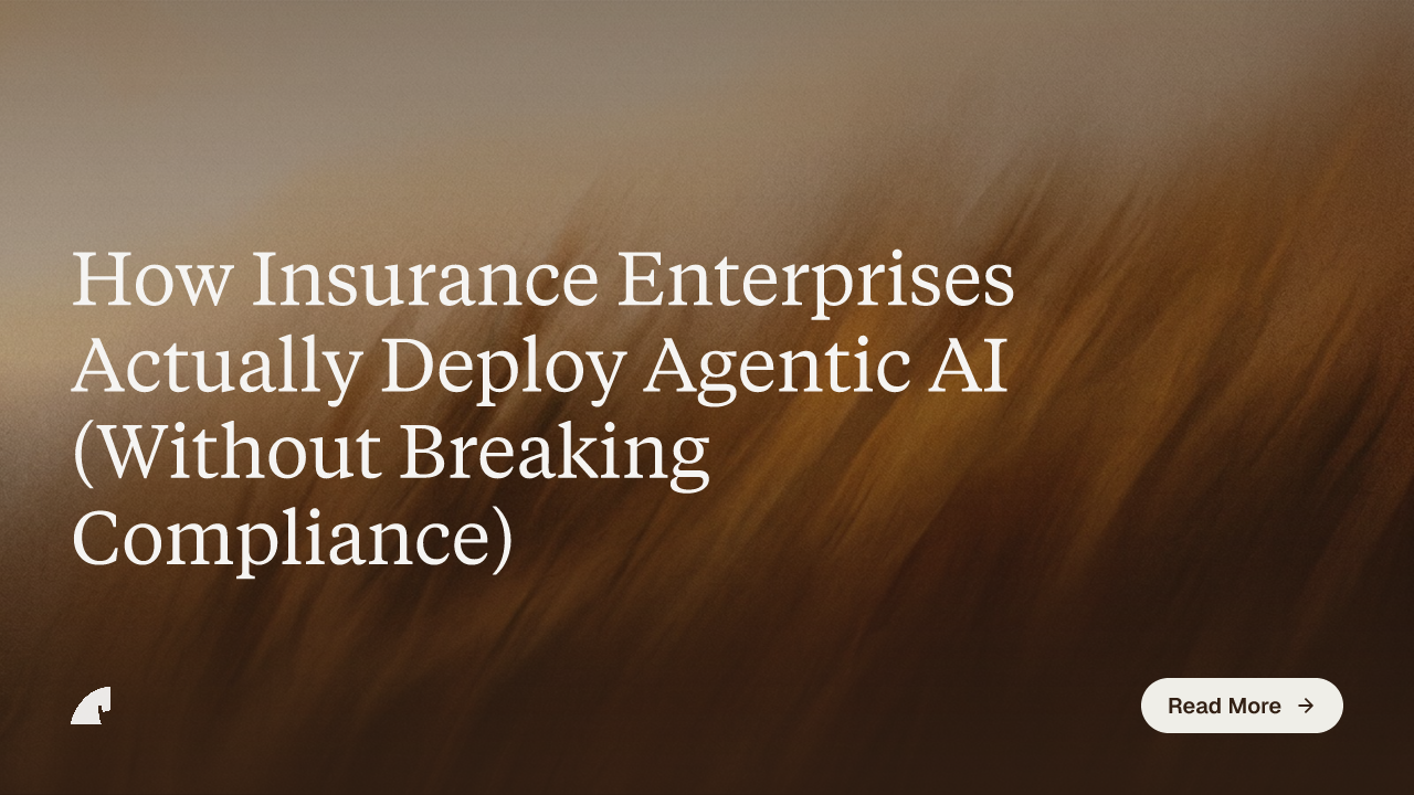 How Insurance Enterprises Actually Deploy Agentic AI (Without Breaking Compliance)