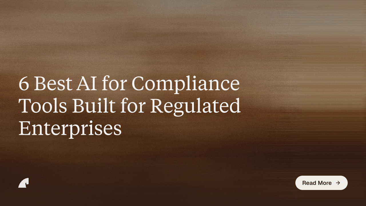 6 Best AI for Compliance Tools Built for Regulated Enterprises