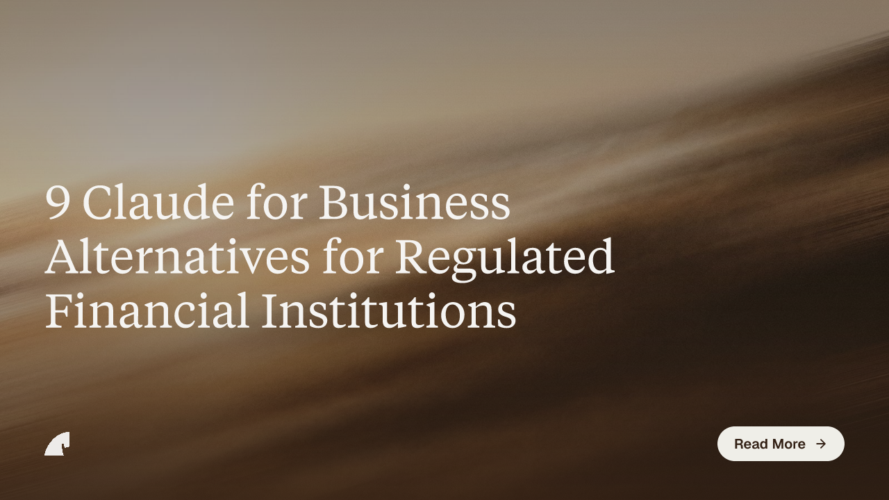 9 Claude for Business Alternatives for Regulated Financial Institutions