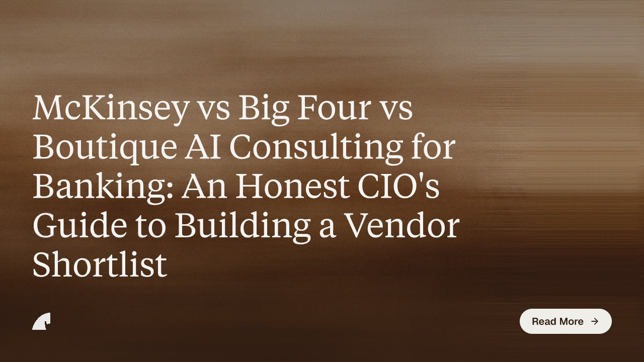 McKinsey vs Big Four vs Boutique AI Consulting for Banking: An Honest CIO's Guide to Building a Vendor Shortlist