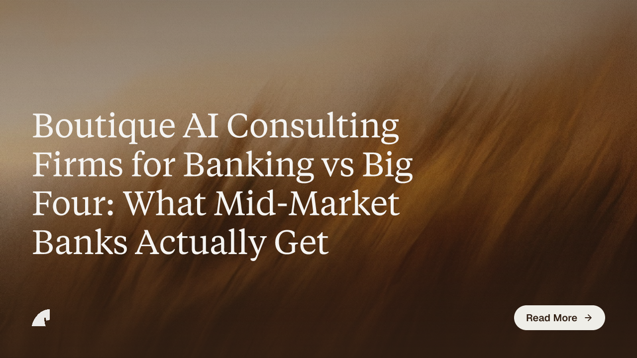 Boutique AI Consulting Firms for Banking vs Big Four: What Mid-Market Banks Actually Get