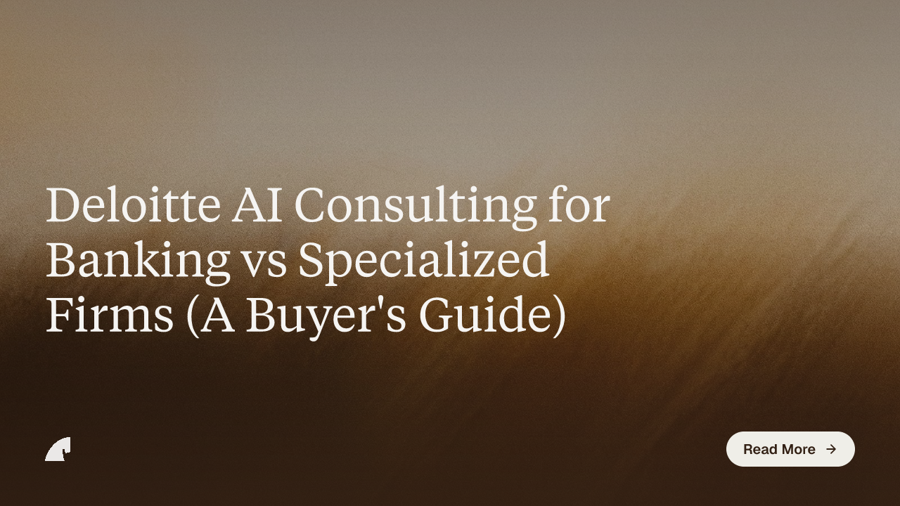 Deloitte AI Consulting for Banking vs Specialized Firms (A Buyer's Guide)