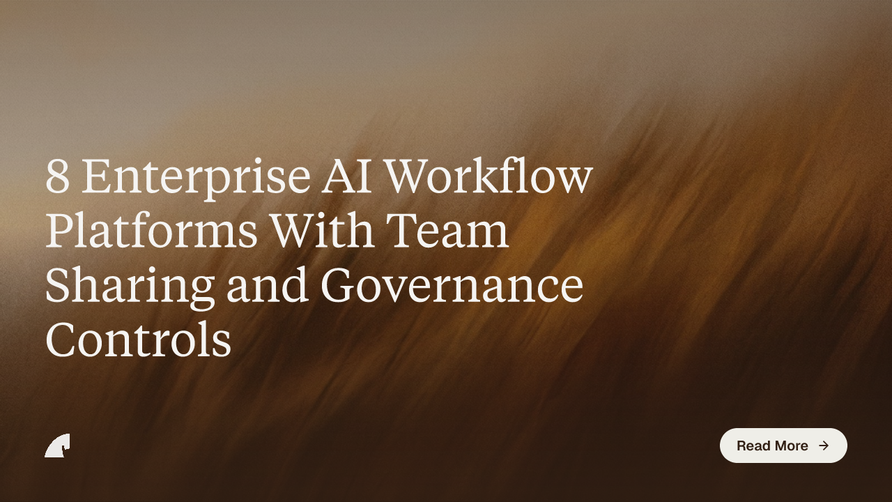 8 Enterprise AI Workflow Platforms With Team Sharing and Governance Controls