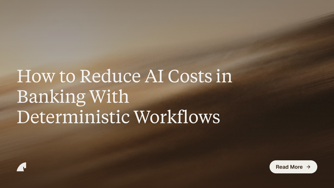 How to Reduce AI Costs in Banking With Deterministic Workflows