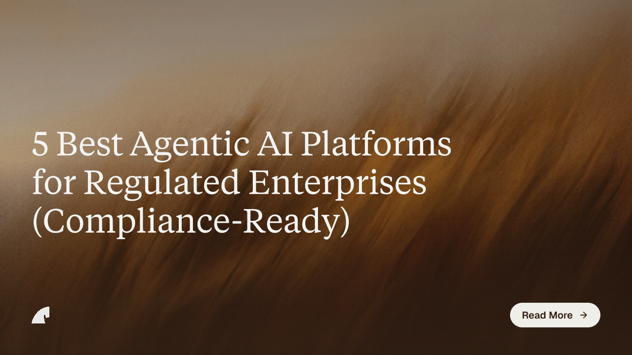 5 Best Agentic AI Platforms for Regulated Enterprises (Compliance-Ready)