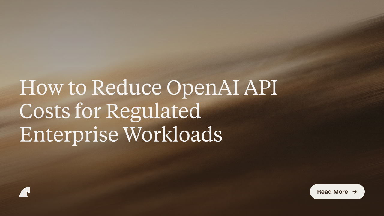 How to Reduce OpenAI API Costs for Regulated Enterprise Workloads