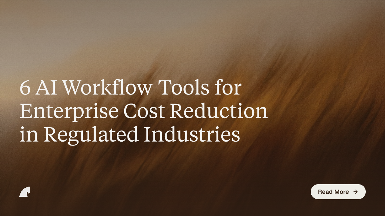 6 AI Workflow Tools for Enterprise Cost Reduction in Regulated Industries