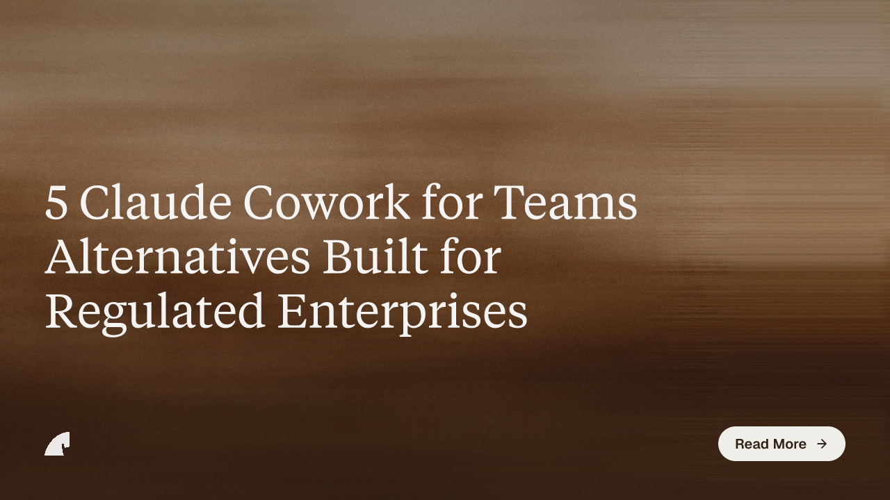 5 Claude Cowork for Teams Alternatives Built for Regulated Enterprises