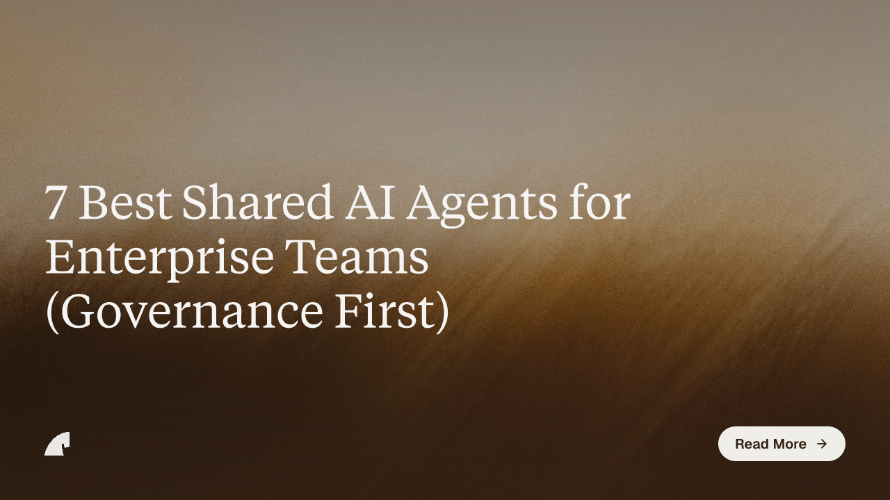 7 Best Shared AI Agents for Enterprise Teams (Governance First)