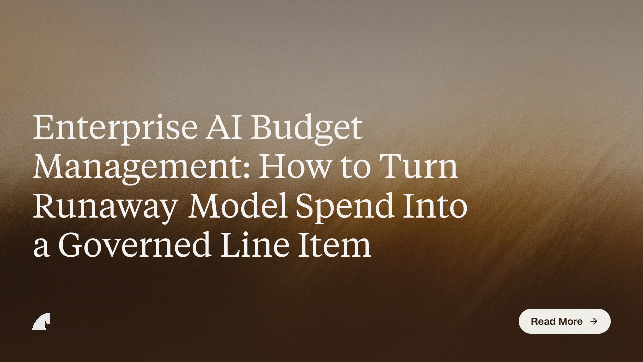 Enterprise AI Budget Management: How to Turn Runaway Model Spend Into a Governed Line Item