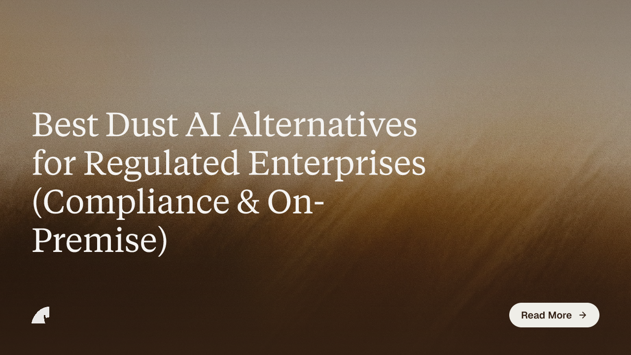 Best Dust AI Alternatives for Regulated Enterprises (Compliance & On-Premise)