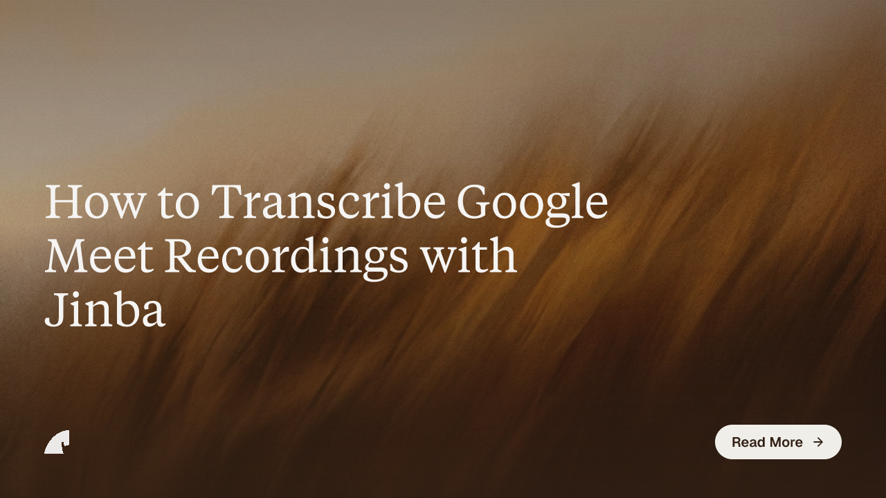 How to Transcribe Google Meet Recordings with Jinba