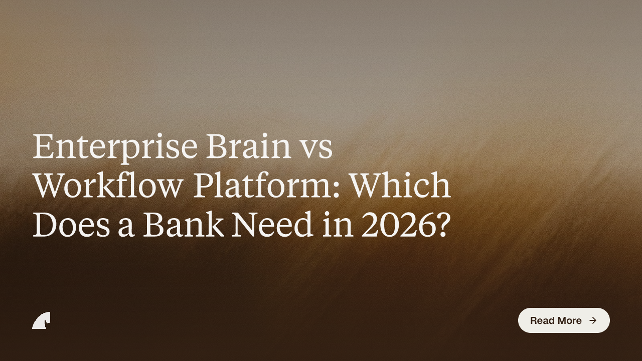 Enterprise Brain vs Workflow Platform: Which Does a Bank Need in 2026?